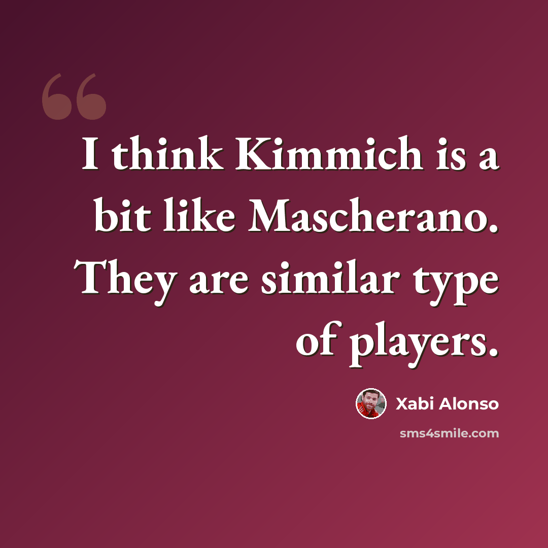 “I think Kimmich is a bit like Mascherano. They are similar type of players.” quote by Xabi Alonso