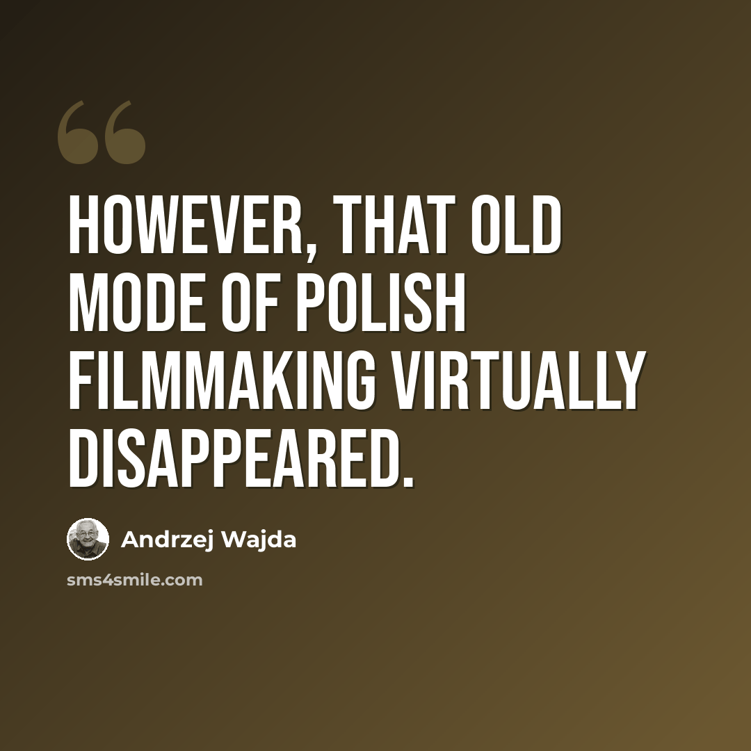 “However, that old mode of Polish filmmaking virtually disappeared.” quote by Andrzej Wajda