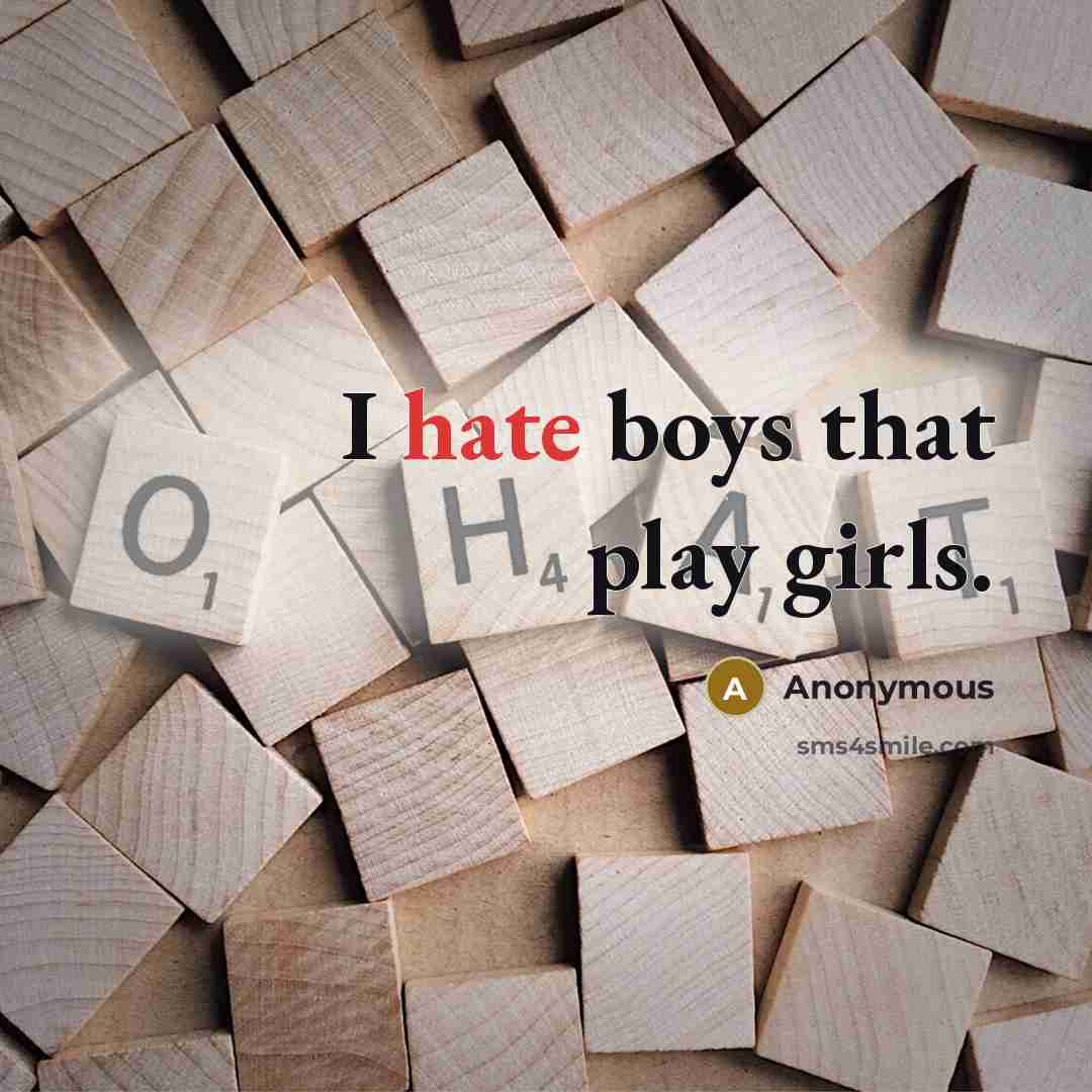 “I hate boys that play girls.” quote by Anonymous
