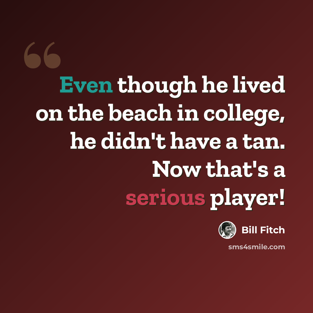 “Even though he lived on the beach in college, he didn't have a tan. Now that's a serious player!” quote by Bill Fitch