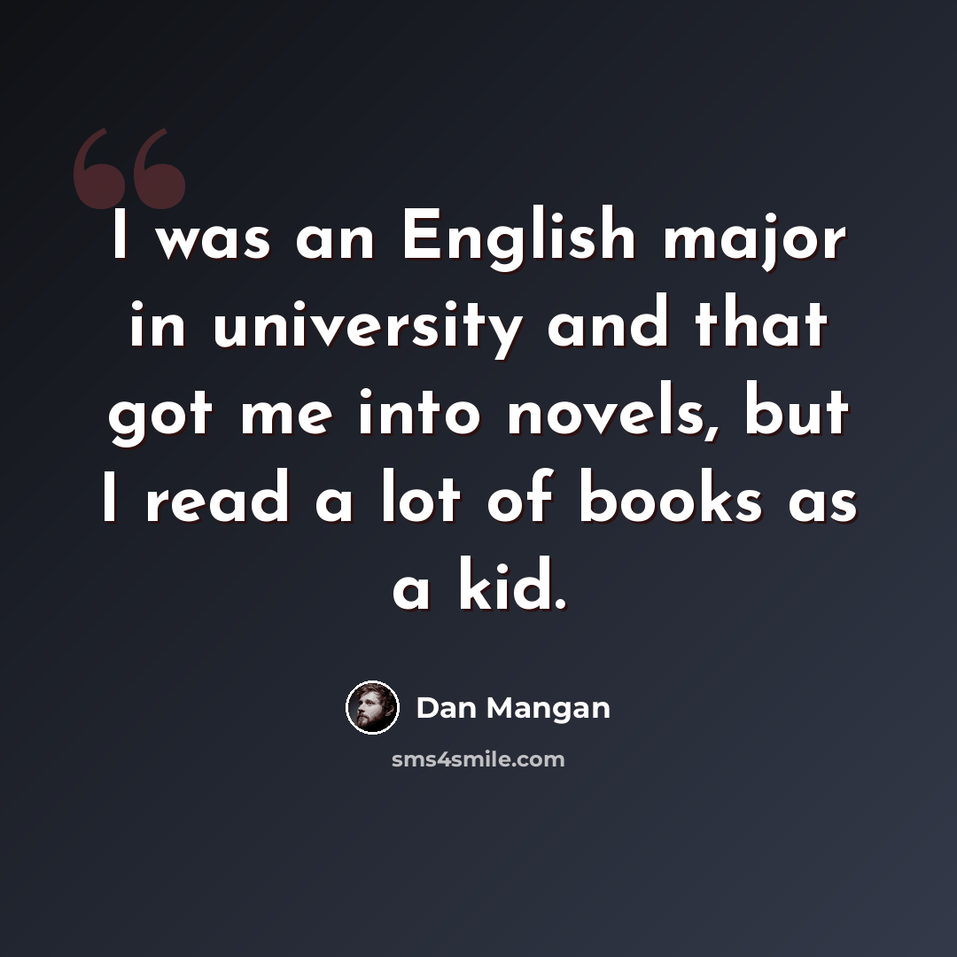 “I was an English major in university and that got me into novels, but I read a lot of books as a kid.” quote by Dan Mangan
