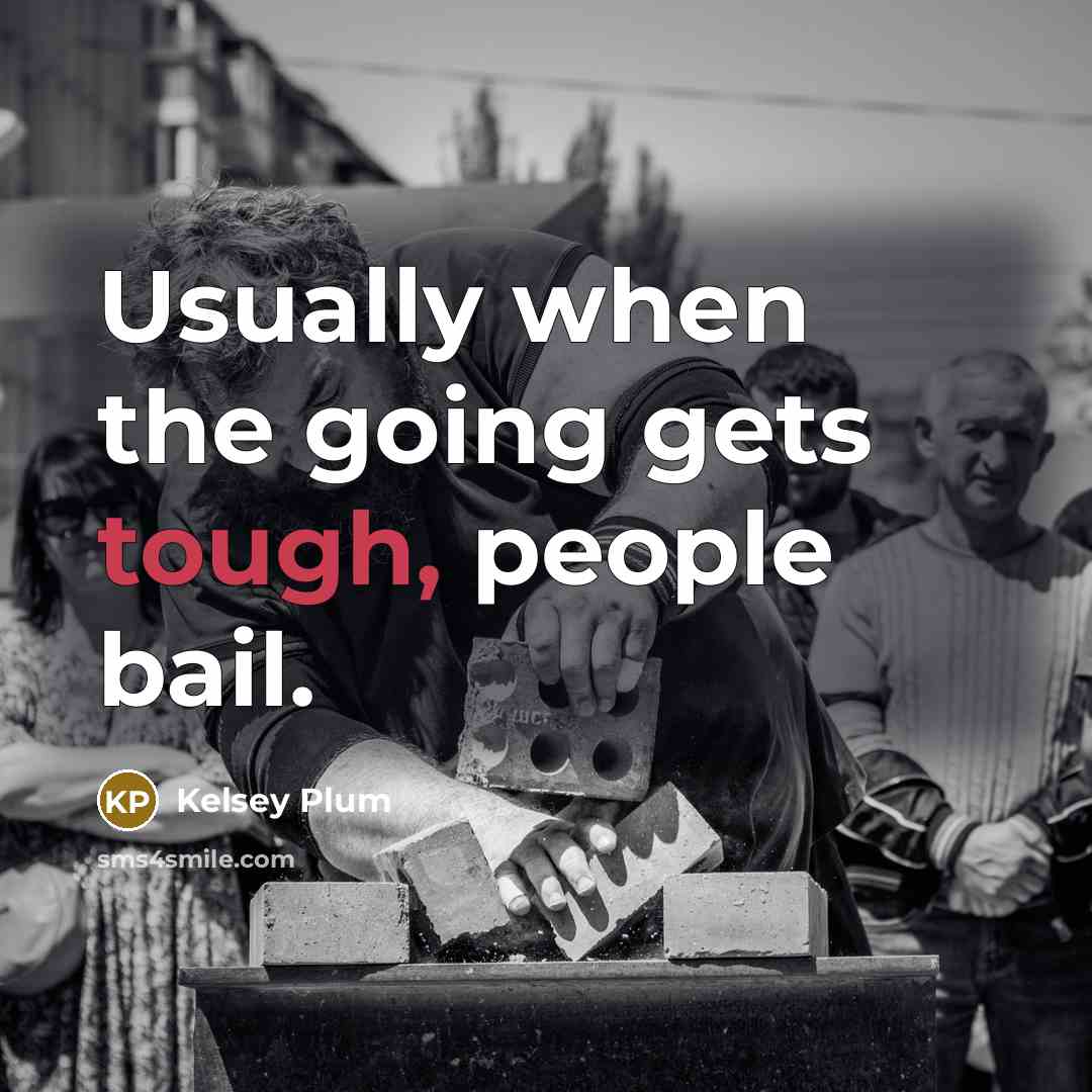 “Usually when the going gets tough, people bail.” quote by Kelsey Plum