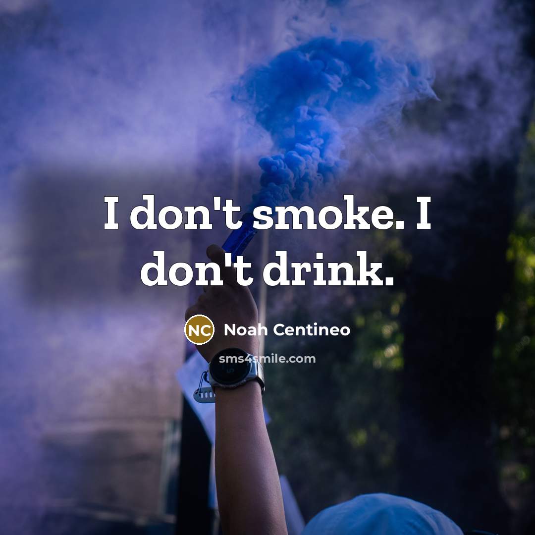 “I don't smoke. I don't drink.” quote by Noah Centineo