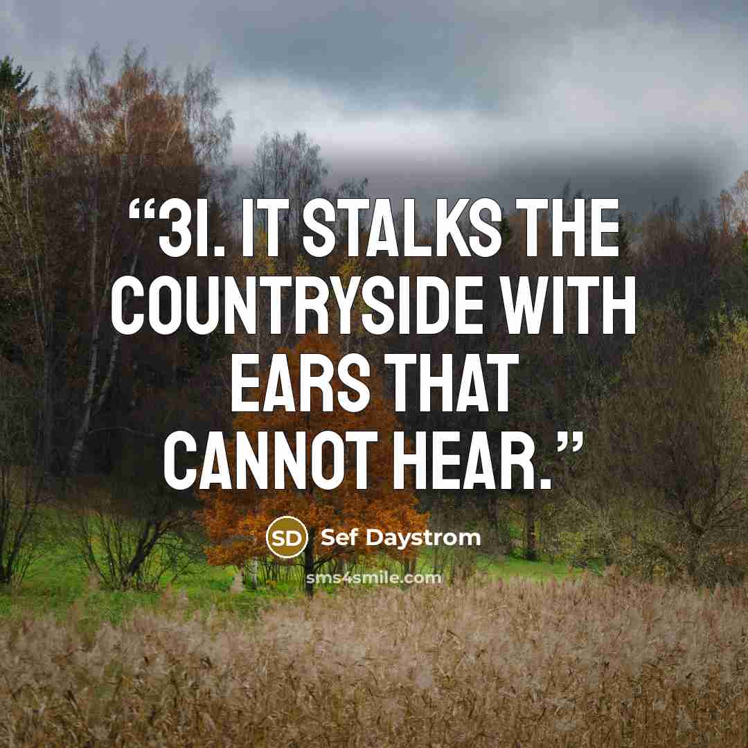 “31. It stalks the countryside with ears that cannot hear.” quote by Sef Daystrom