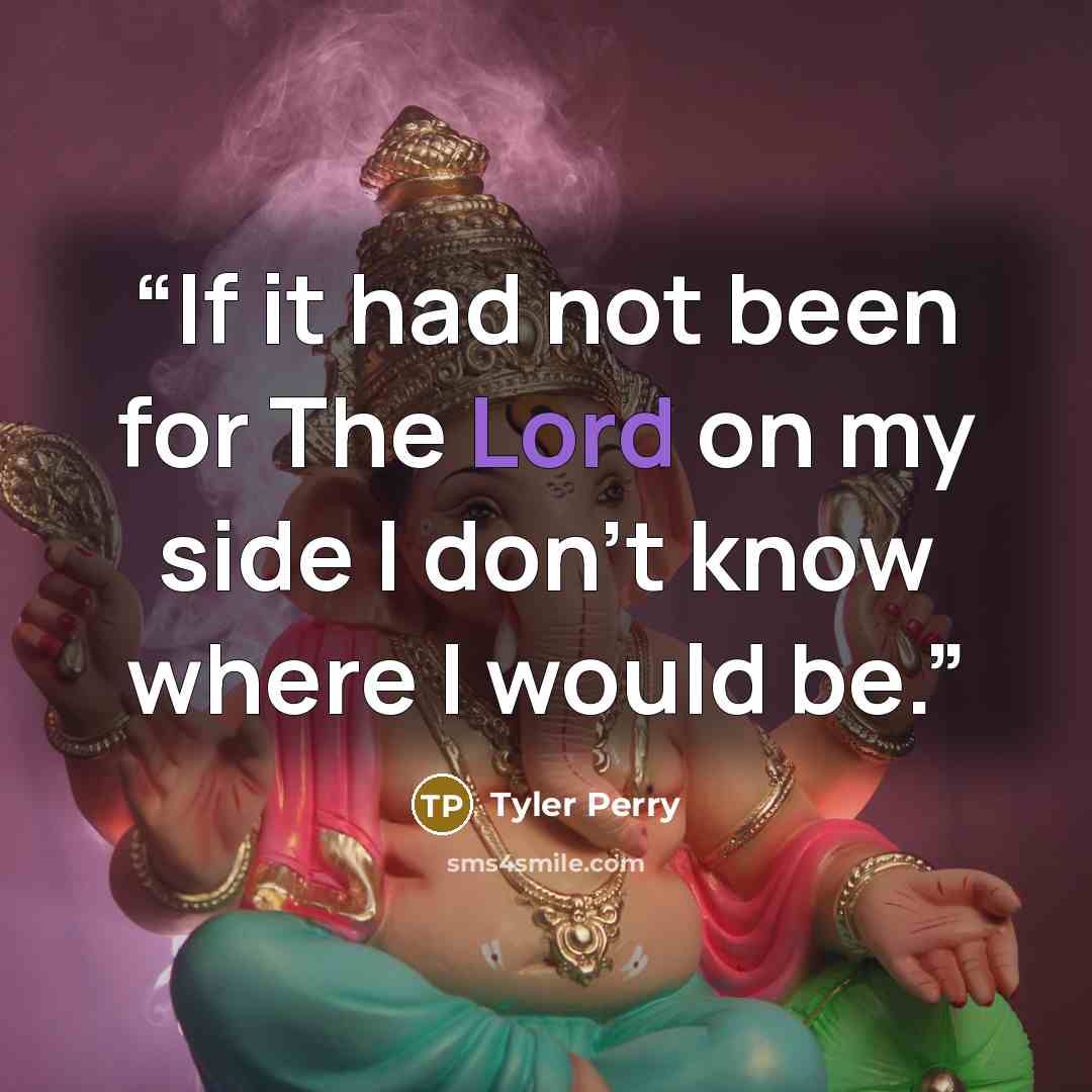 “If it had not been for The Lord on my side I don't know where I would be.” quote by Tyler Perry