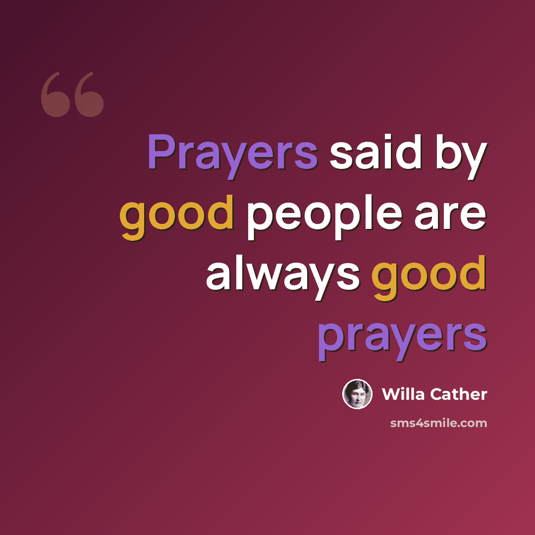 “Prayers said by good people are always good prayers” quote by Willa Cather
