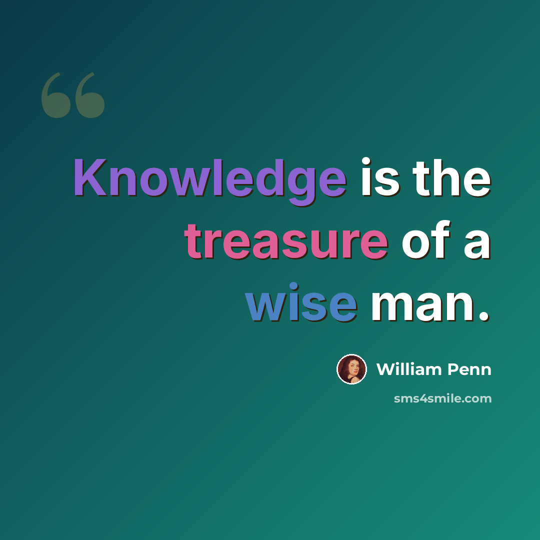 “Knowledge is the treasure of a wise man.” quote by William Penn