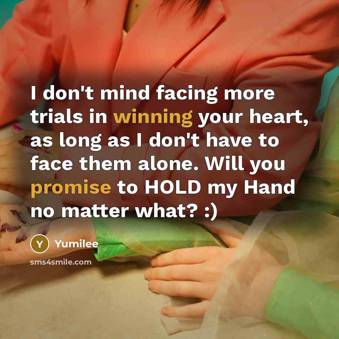 “I don't mind facing more trials in winning your heart, as long as I don't have to face them alone. Will you promise to HOLD my Hand no matter what? :)” quote by Yumilee