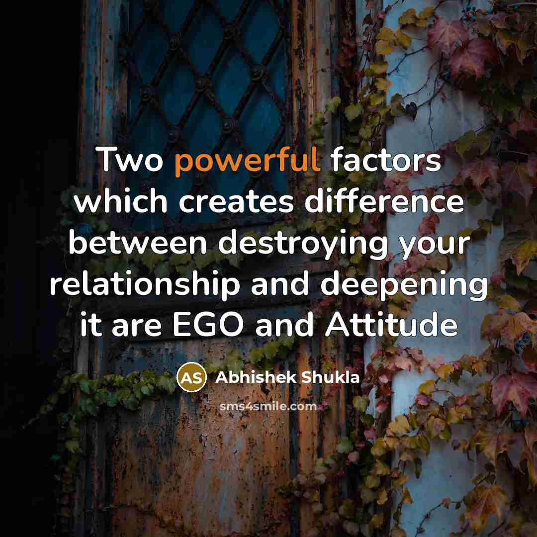 “Two powerful factors which creates difference between destroying your relationship and deepening it are EGO and Attitude” quote by Abhishek Shukla