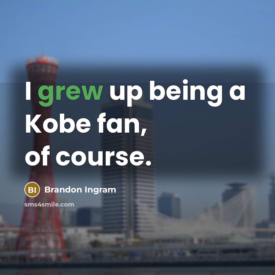“I grew up being a Kobe fan, of course.” quote by Brandon Ingram