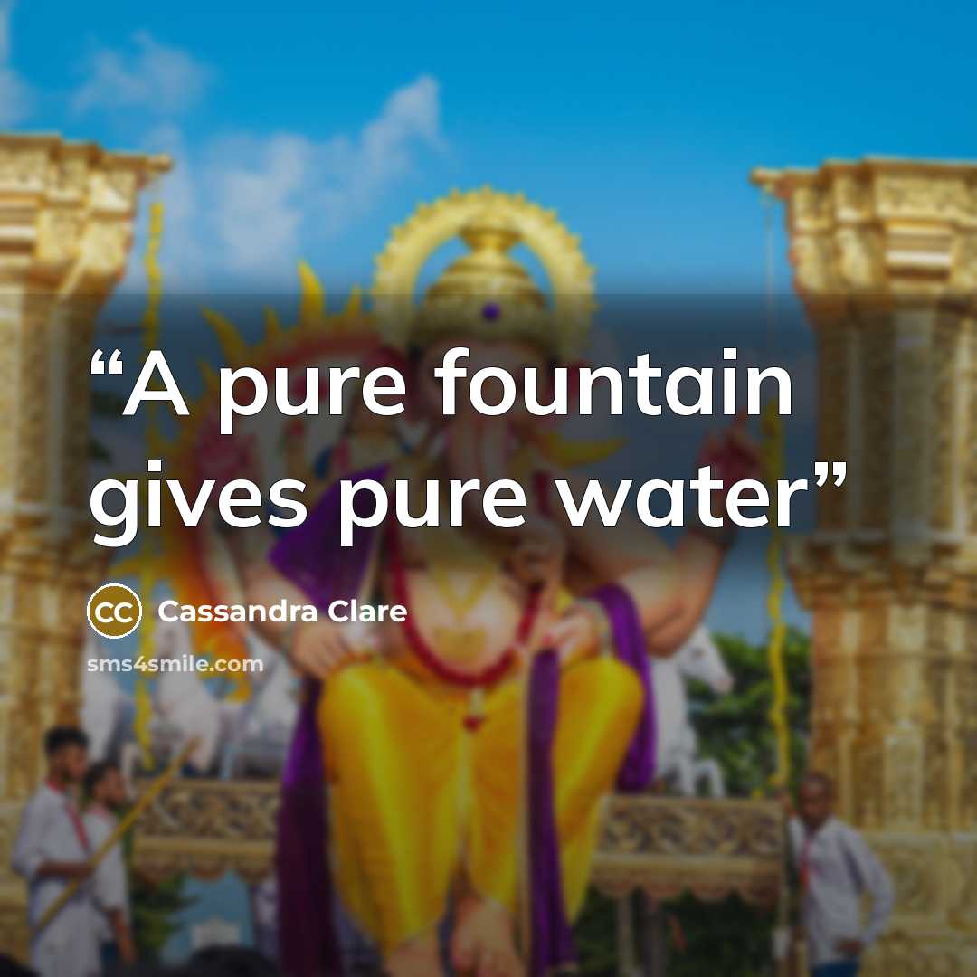 “A pure fountain gives pure water” quote by Cassandra Clare