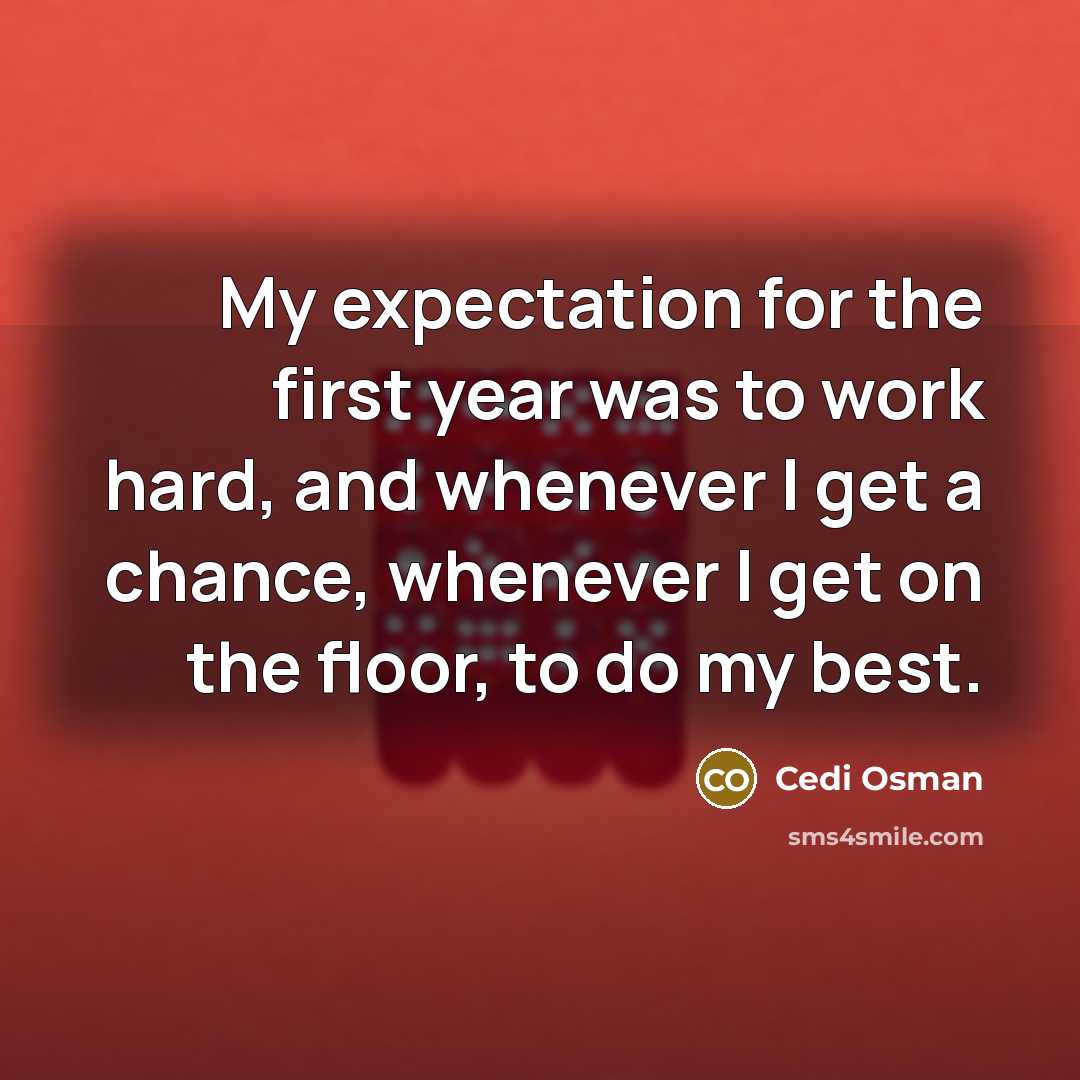 “My expectation for the first year was to work hard, and whenever I get a chance, whenever I get on the floor, to do my best.” quote by Cedi Osman