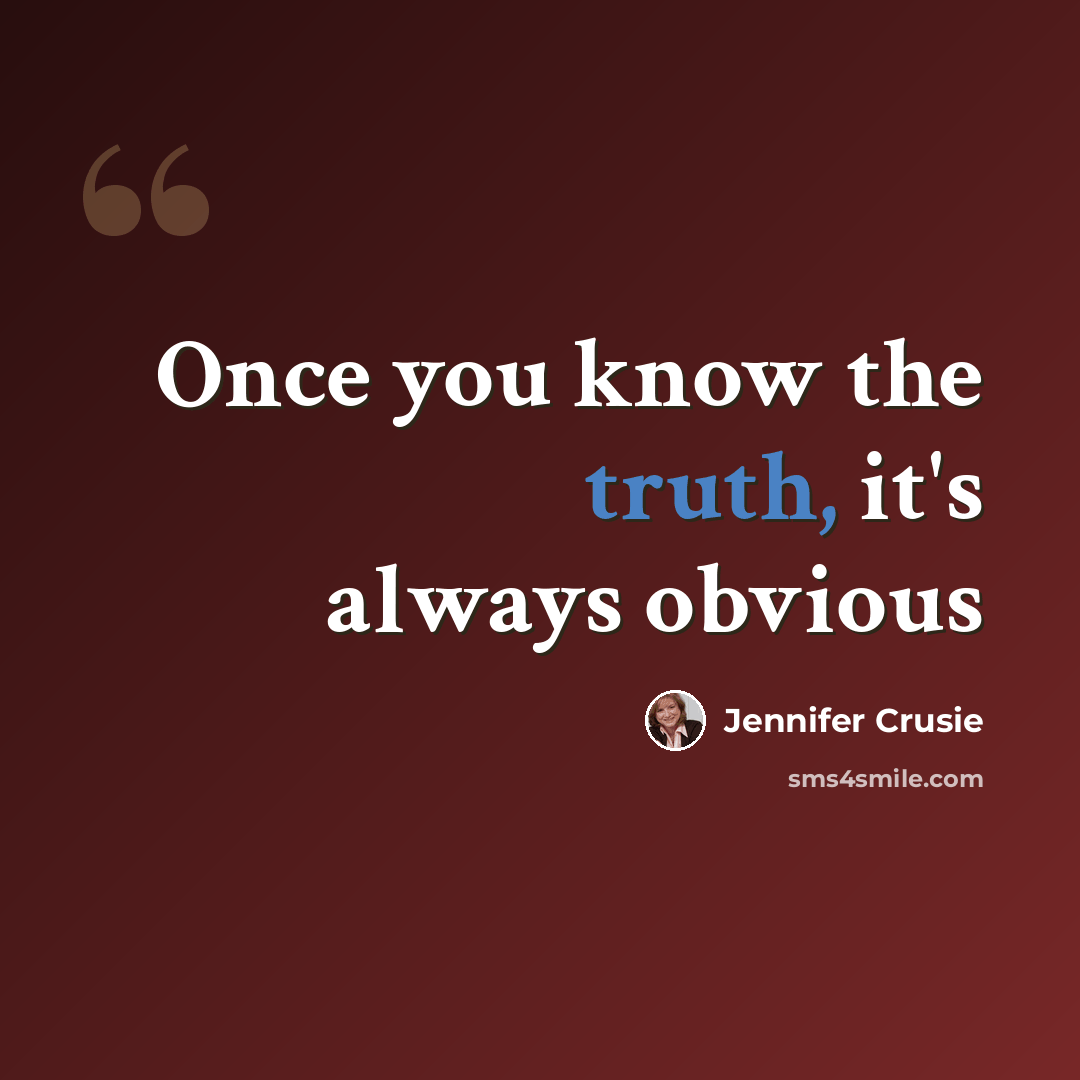 “Once you know the truth, it's always obvious” quote by Jennifer Crusie