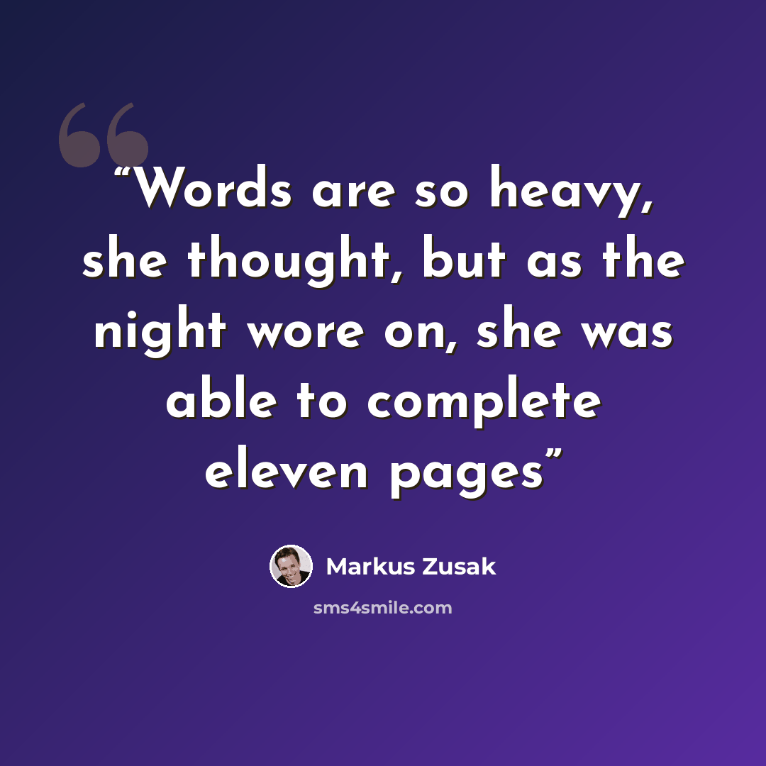 “Words are so heavy, she thought, but as the night wore on, she was able to complete eleven pages” quote by Markus Zusak