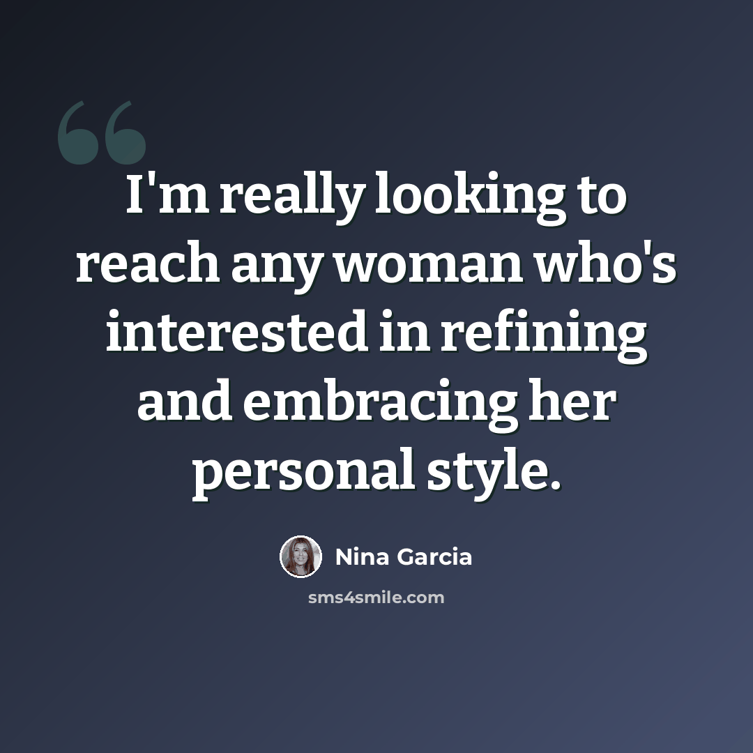 “I'm really looking to reach any woman who's interested in refining and embracing her personal style.” quote by Nina Garcia