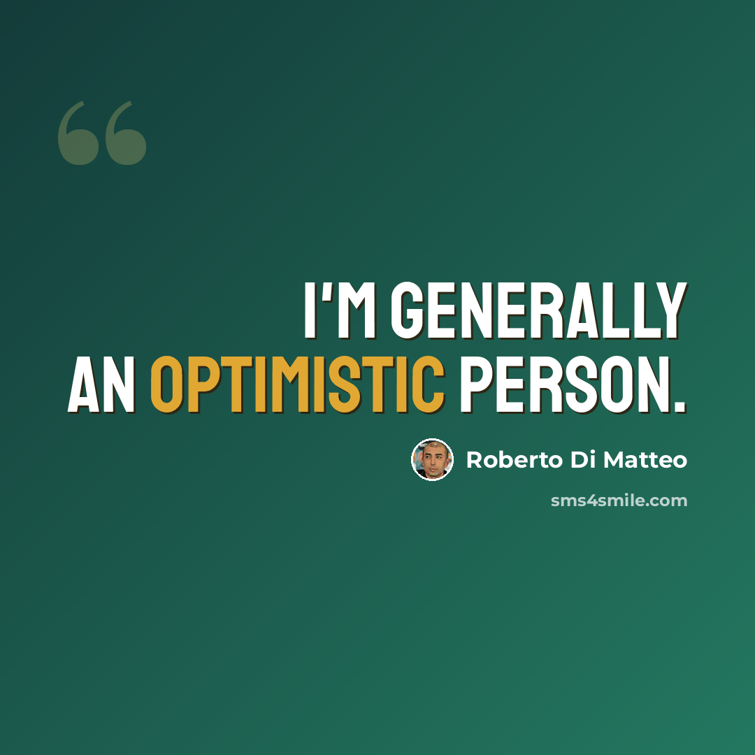“I'm generally an optimistic person.” quote by Roberto Di Matteo