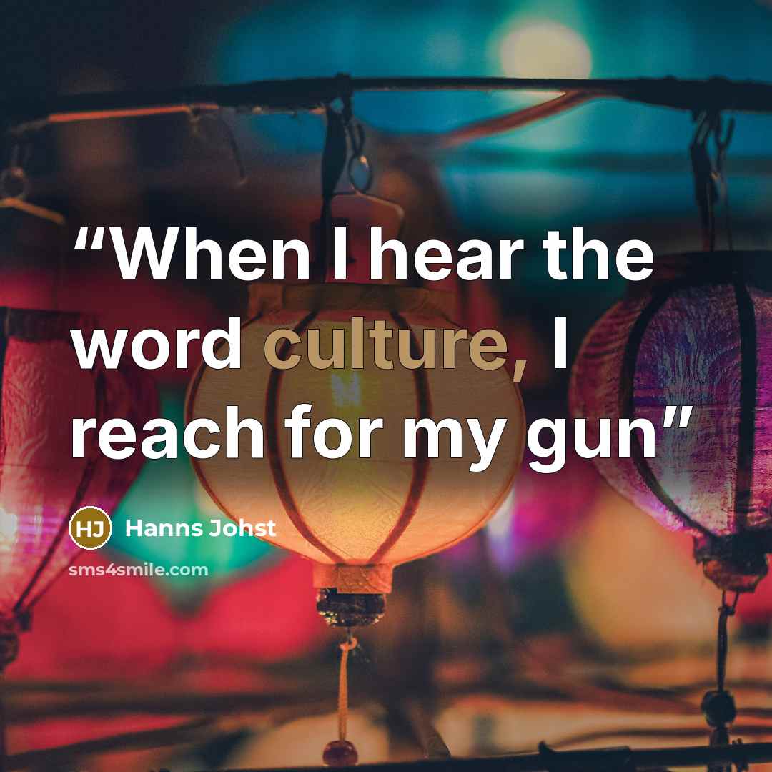 “When I hear the word culture, I reach for my gun” quote by Hanns Johst