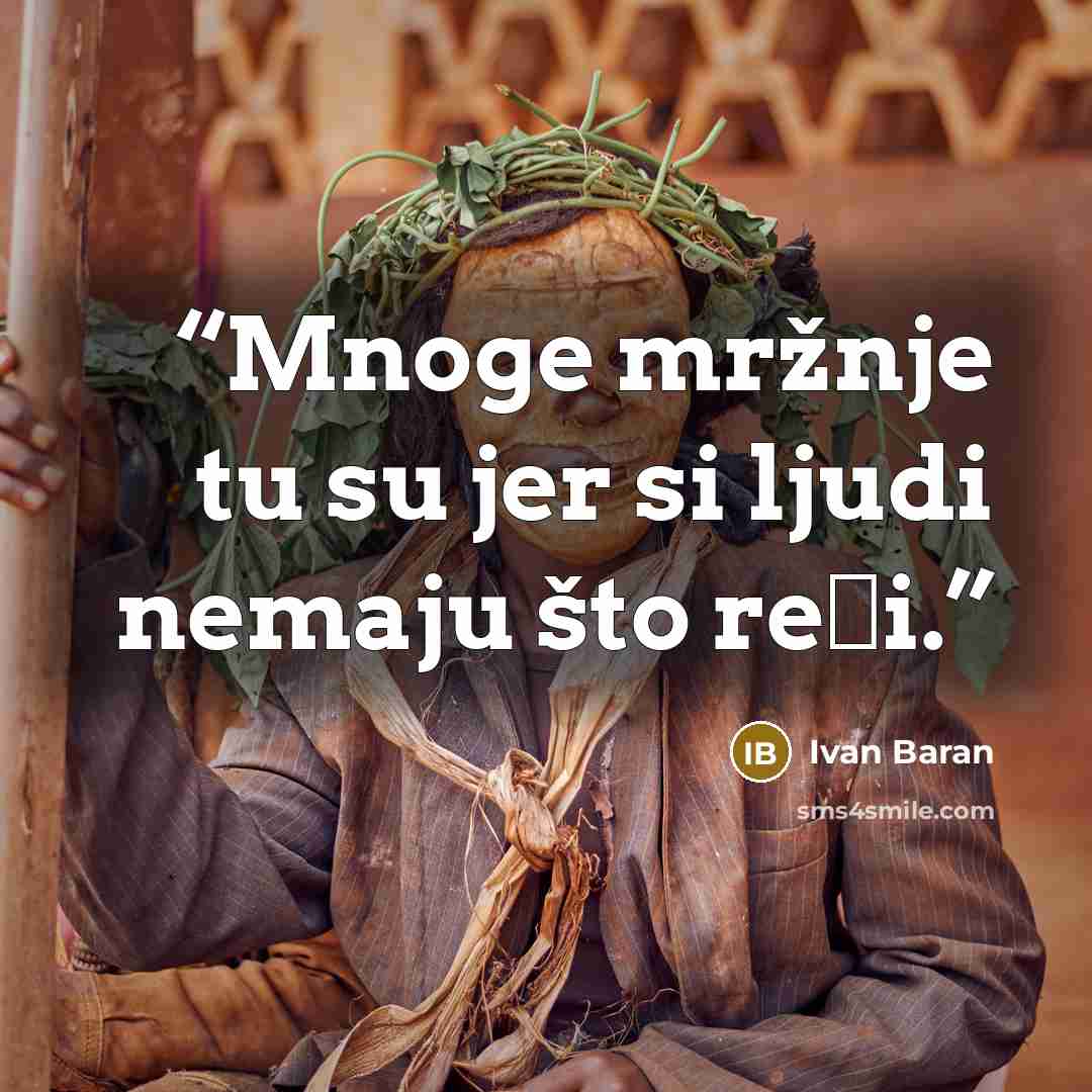 “Mnoge mržnje tu su jer si ljudi nemaju što reći.” quote by Ivan Baran