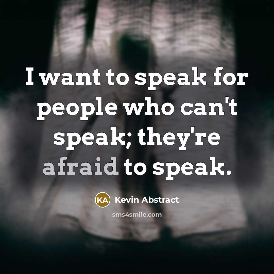 “I want to speak for people who can't speak; they're afraid to speak.” quote by Kevin Abstract