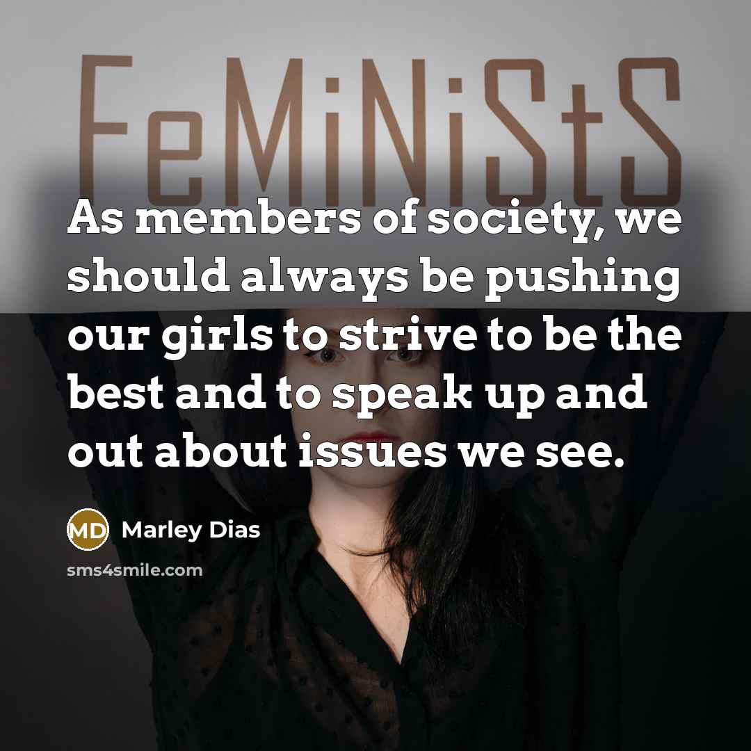 “As members of society, we should always be pushing our girls to strive to be the best and to speak up and out about issues we see.” quote by Marley Dias