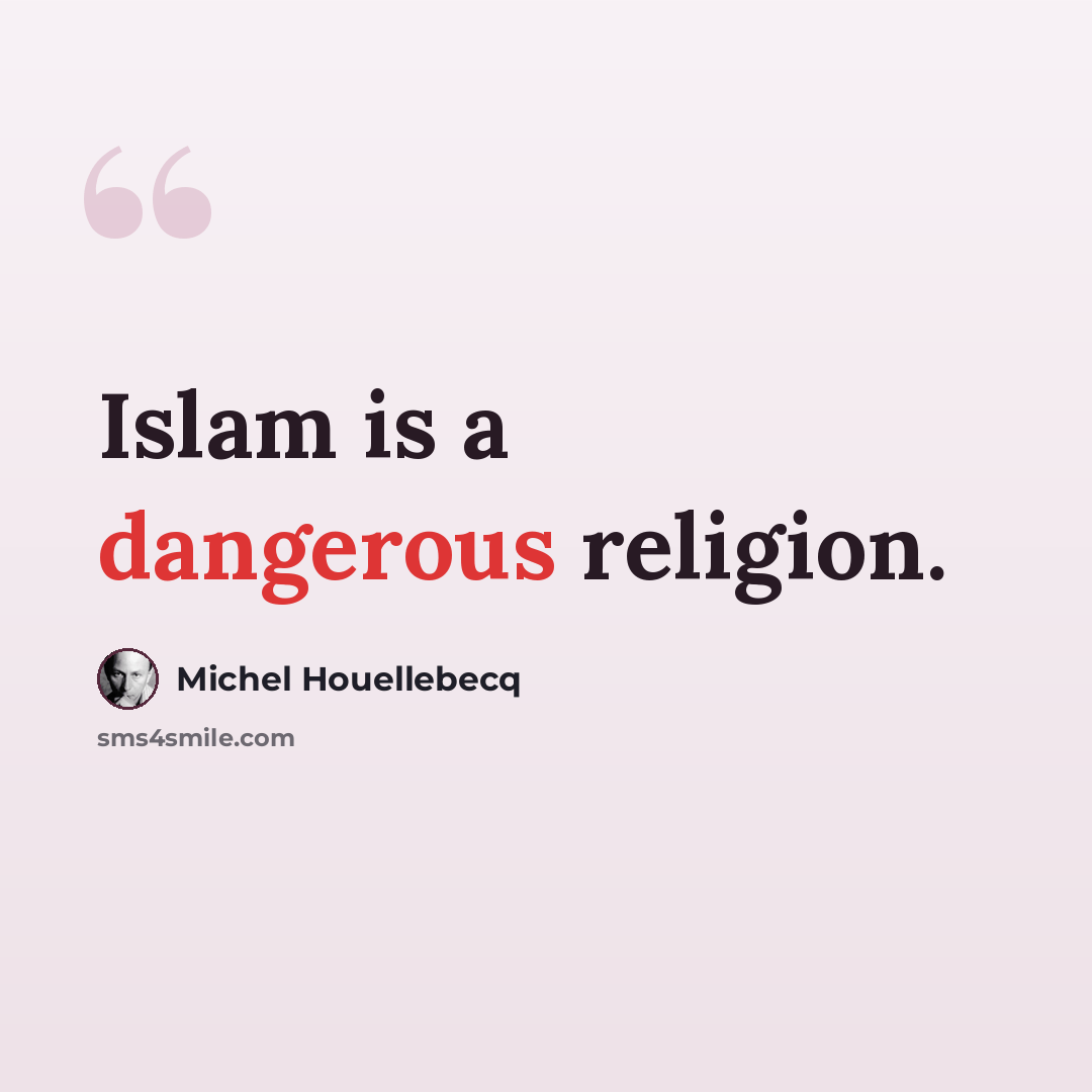 “Islam is a dangerous religion.” quote by Michel Houellebecq