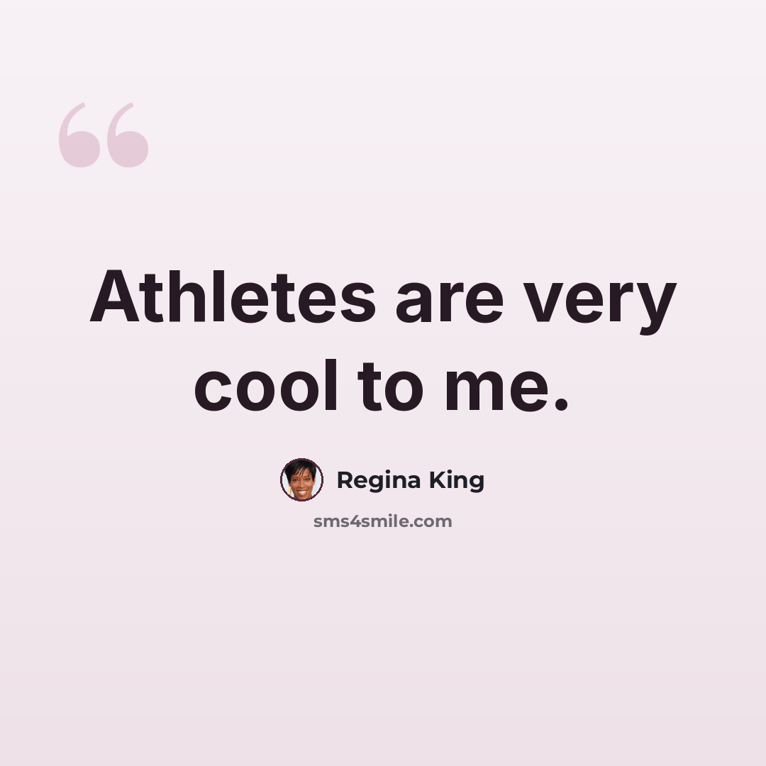 “Athletes are very cool to me.” quote by Regina King
