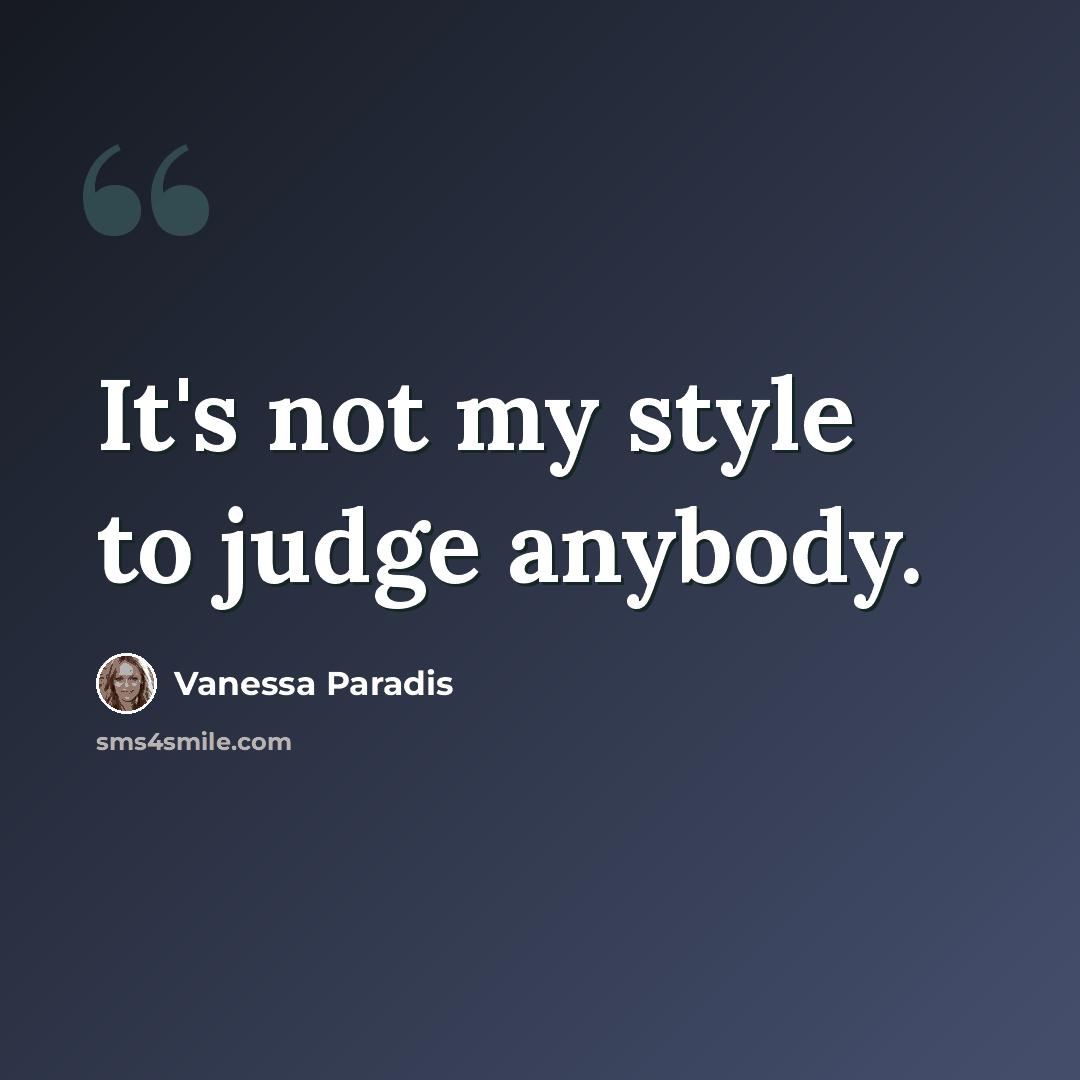 “It's not my style to judge anybody.” quote by Vanessa Paradis