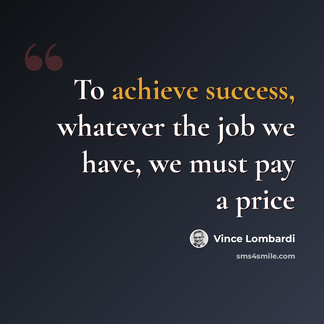 “To achieve success, whatever the job we have, we must pay a price” quote by Vince Lombardi