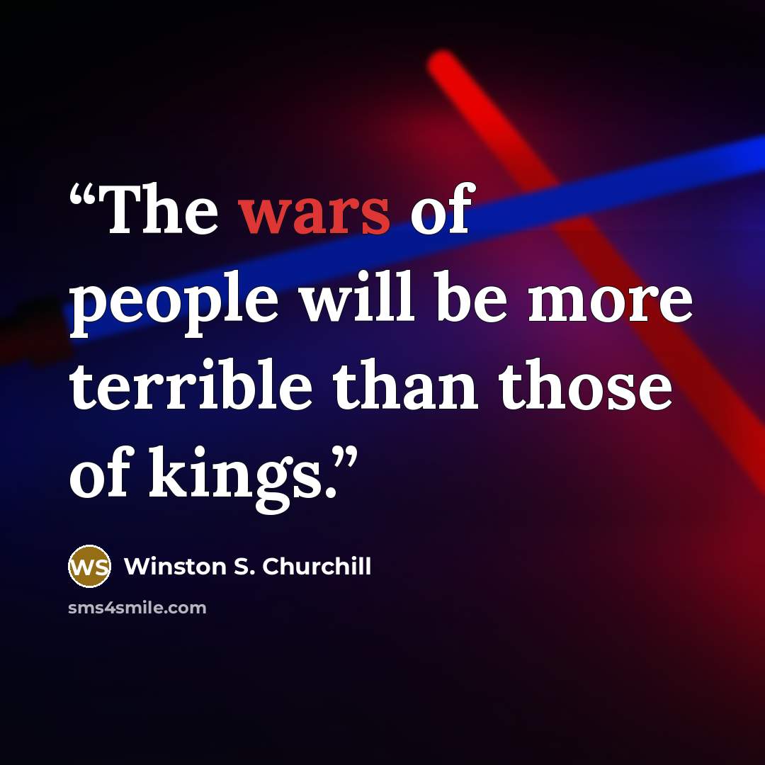 “The wars of people will be more terrible than those of kings.” quote by Winston S. Churchill