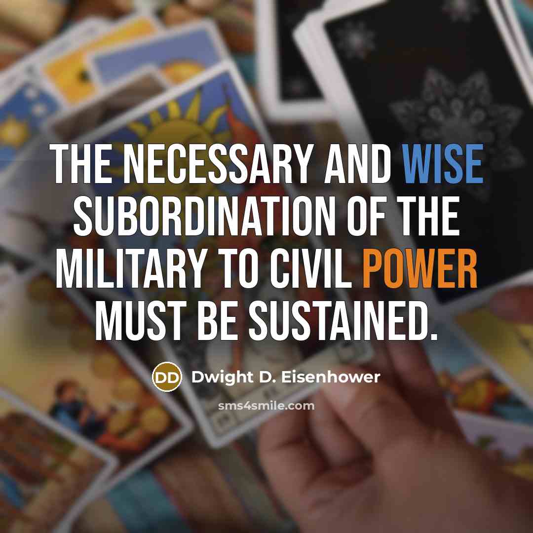 “The necessary and wise subordination of the military to civil power must be sustained.” quote by Dwight D. Eisenhower