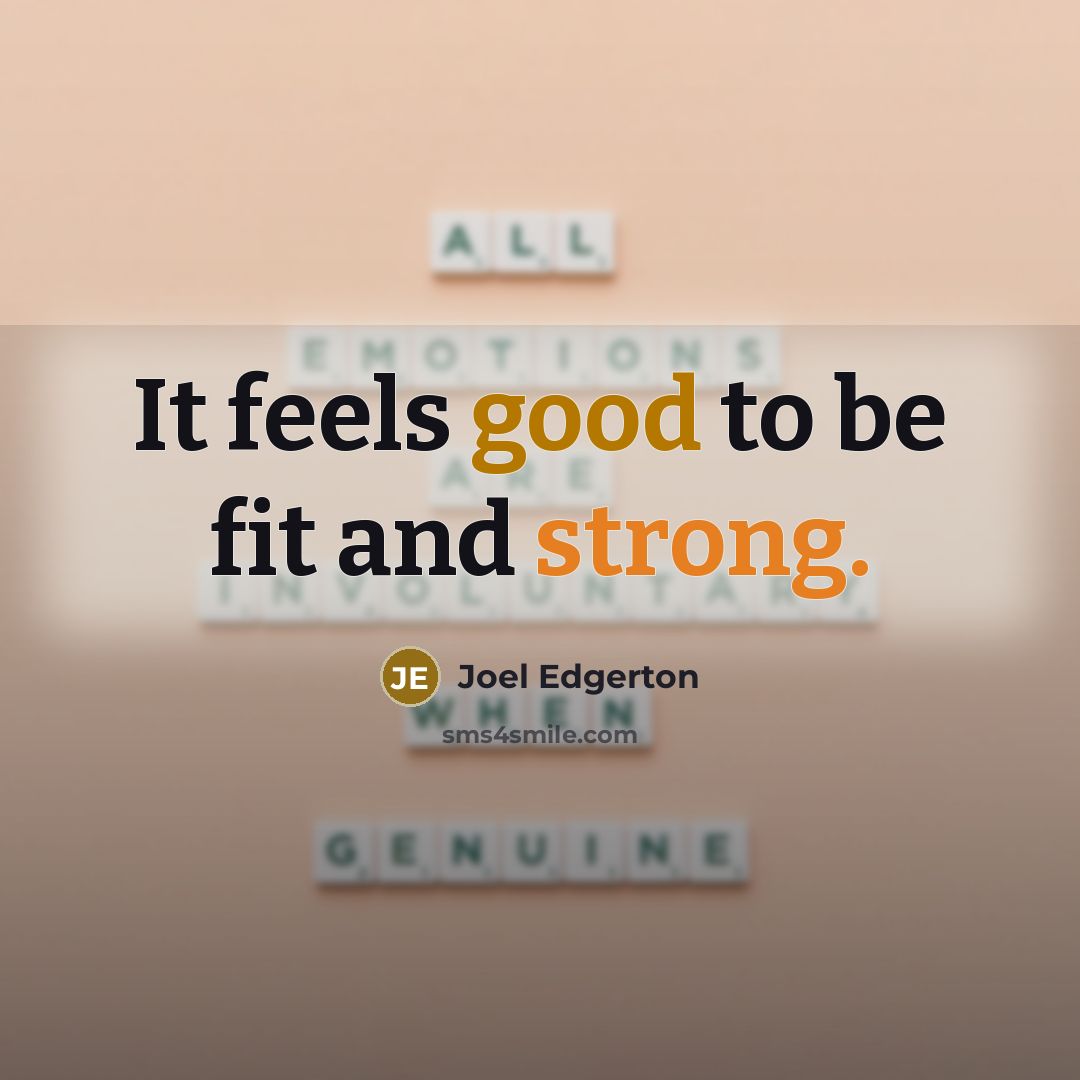 “It feels good to be fit and strong.” quote by Joel Edgerton