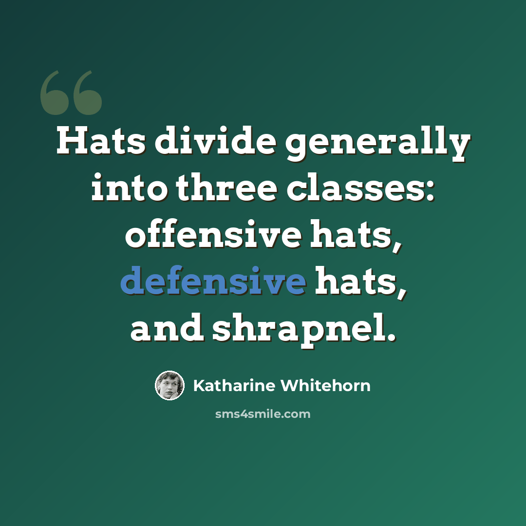“Hats divide generally into three classes: offensive hats, defensive hats, and shrapnel.” quote by Katharine Whitehorn