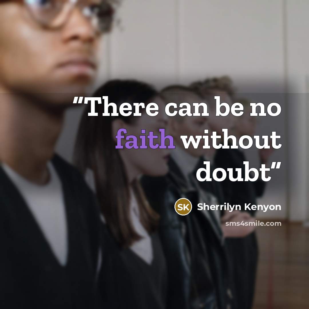 “There can be no faith without doubt” quote by Sherrilyn Kenyon
