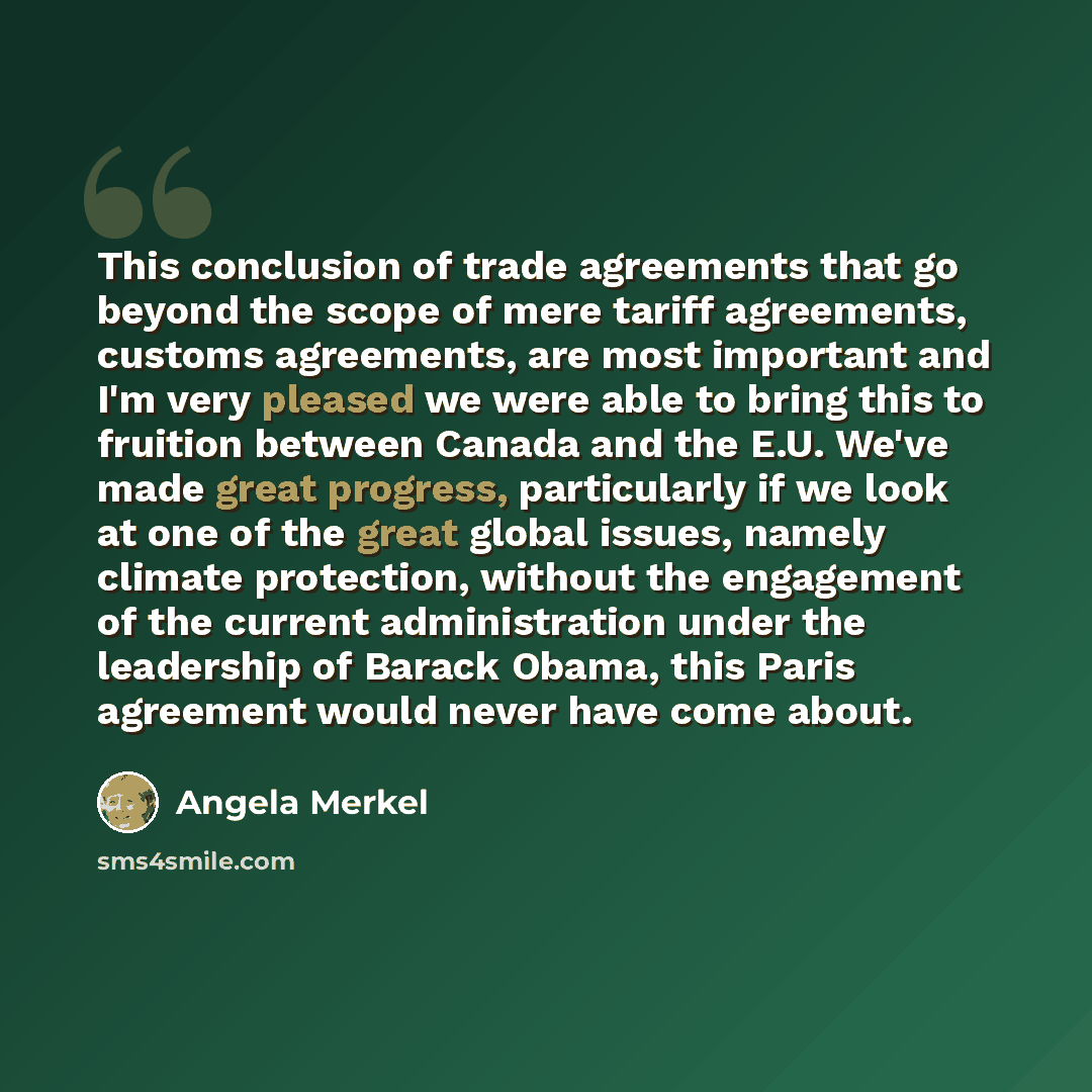 “This conclusion of trade agreements that go beyond the scope of mere tariff agreements, customs agreements, are most important and I'm very pleased we were able to bring this to fruition between Canada and the E.U. We've made great progress, particularly if we look at one of the great global…” quote by Angela Merkel