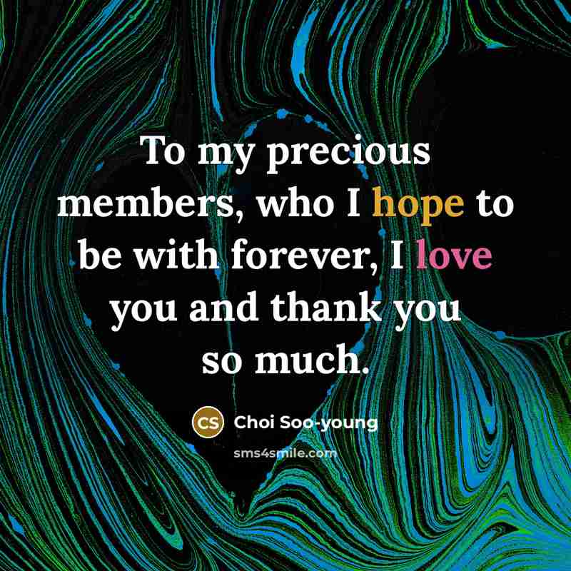 “To my precious members, who I hope to be with forever, I love you and thank you so much.” quote by Choi Soo-young