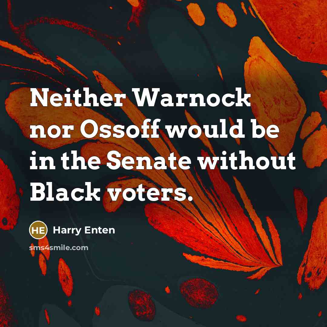 “Neither Warnock nor Ossoff would be in the Senate without Black voters.” quote by Harry Enten
