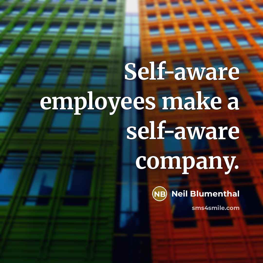“Self-aware employees make a self-aware company.” quote by Neil Blumenthal