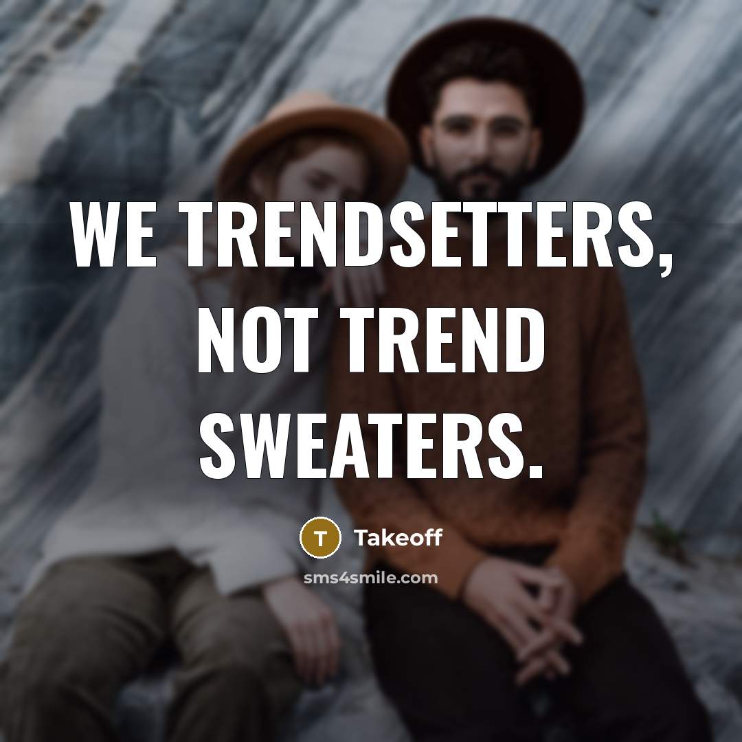 “We trendsetters, not trend sweaters.” quote by Takeoff