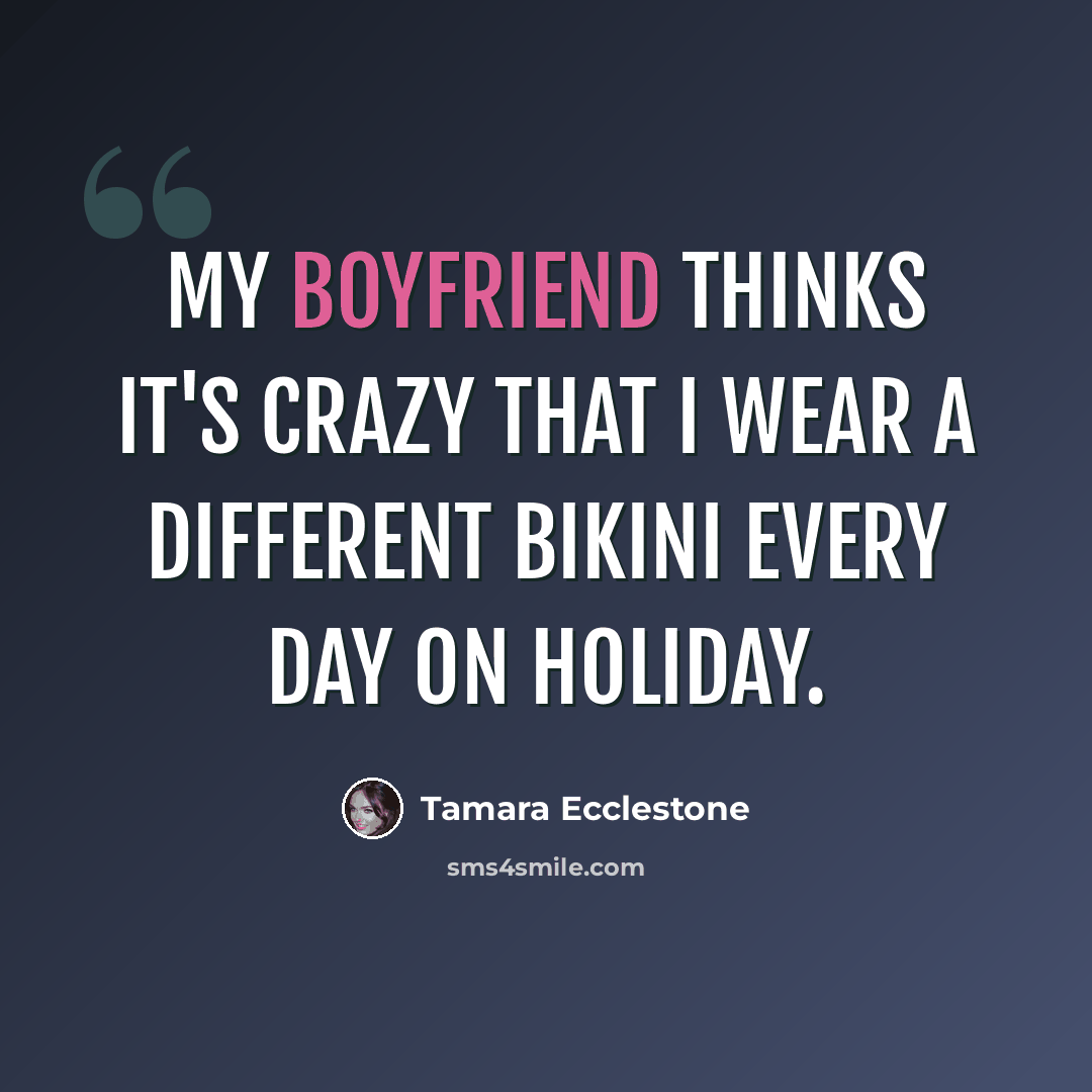 “My boyfriend thinks it's crazy that I wear a different bikini every day on holiday.” quote by Tamara Ecclestone