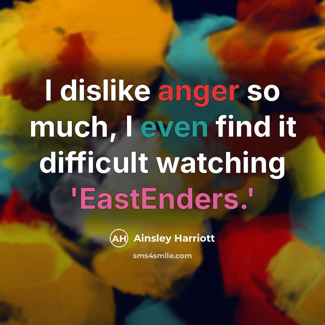 “I dislike anger so much, I even find it difficult watching 'EastEnders.'” quote by Ainsley Harriott