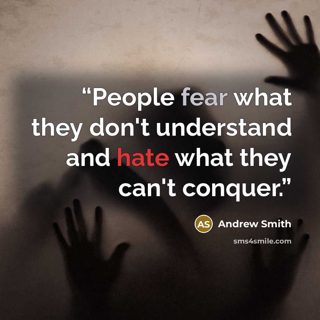 “People fear what they don't understand and hate what they can't conquer.” quote by Andrew Smith