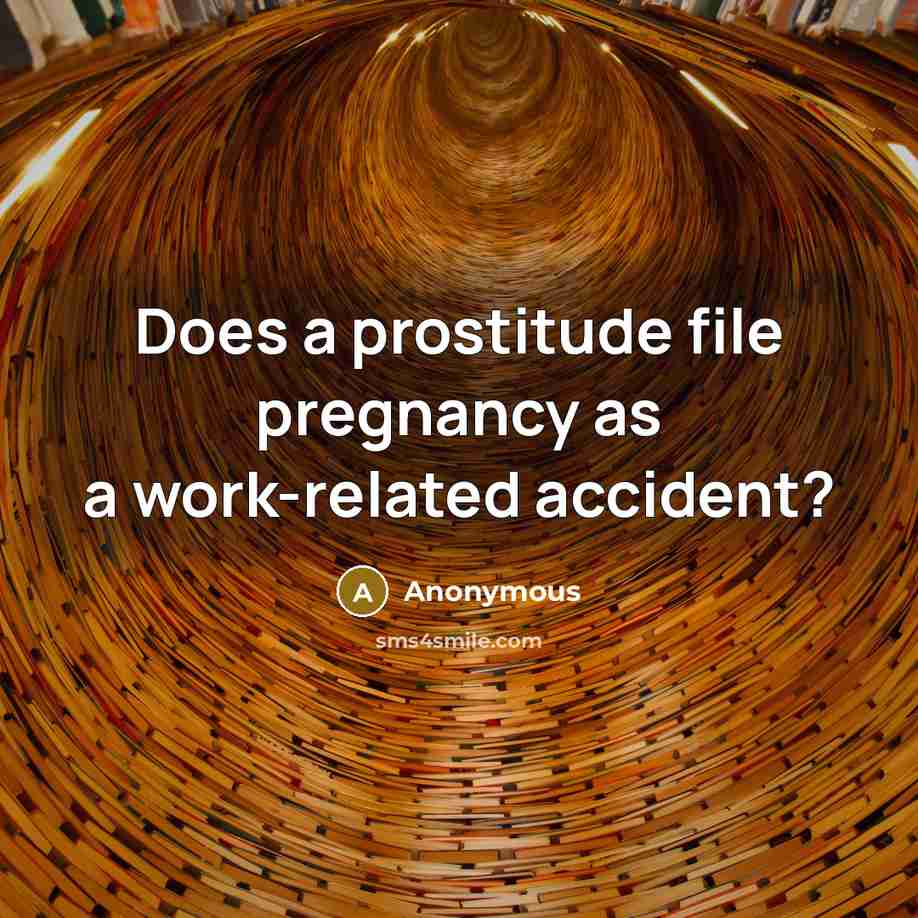 “Does a prostitude file pregnancy as a work-related accident?” quote by Anonymous