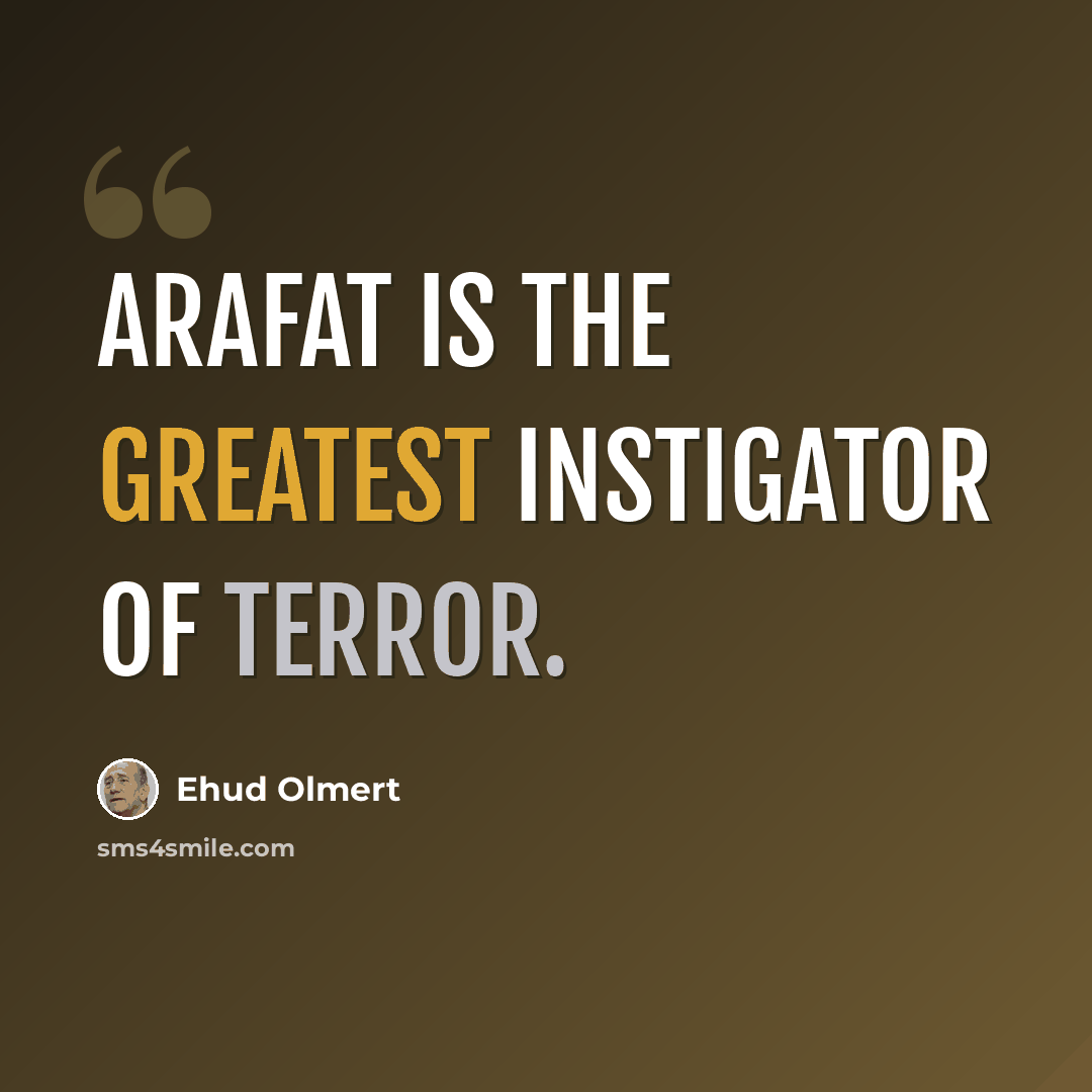 “Arafat is the greatest instigator of terror.” quote by Ehud Olmert