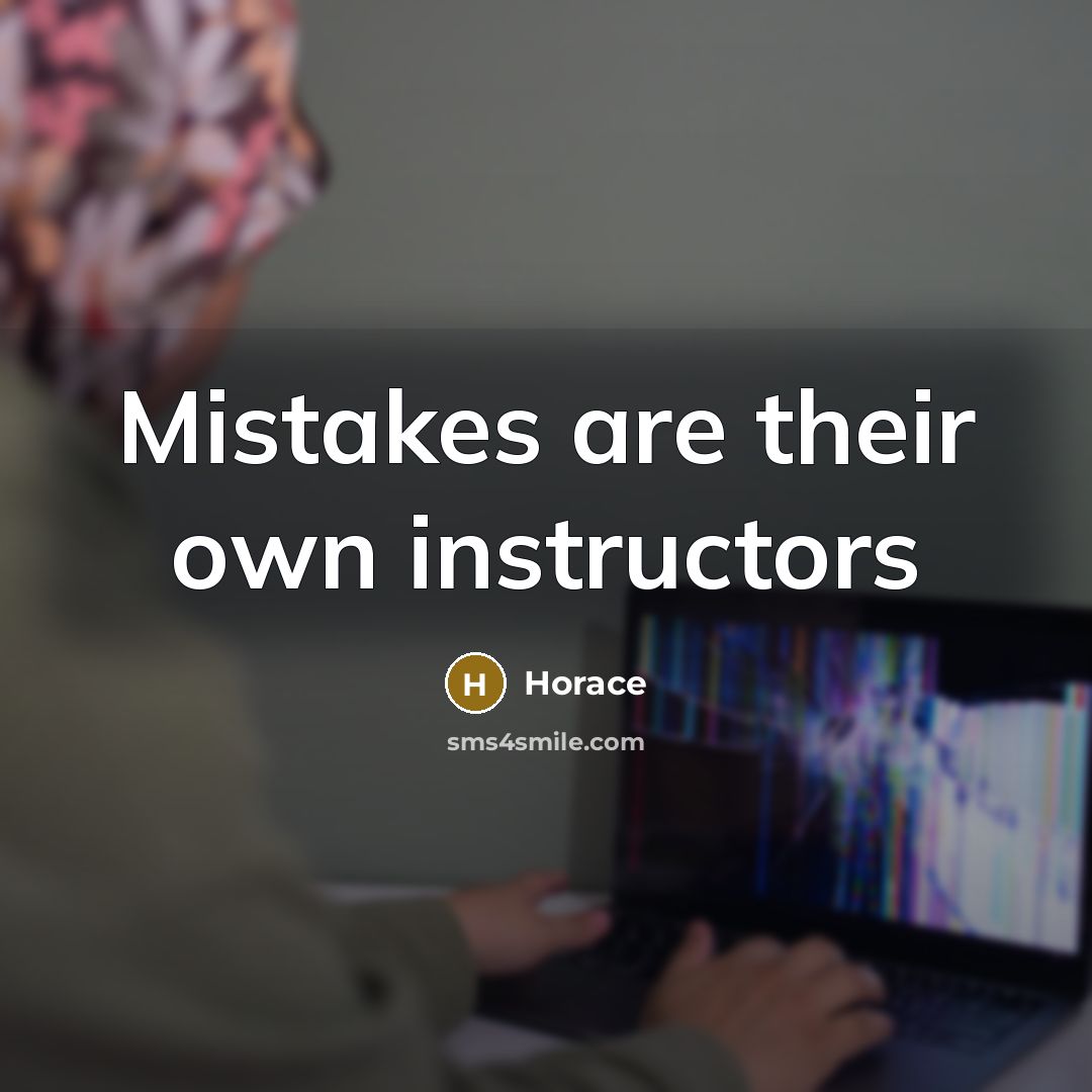 “Mistakes are their own instructors” quote by Horace