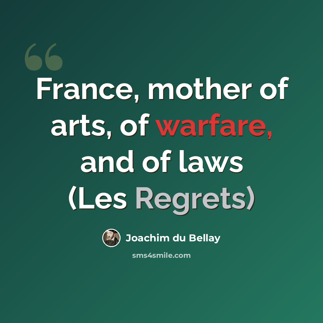 “France, mother of arts, of warfare, and of laws (Les Regrets)” quote by Joachim du Bellay