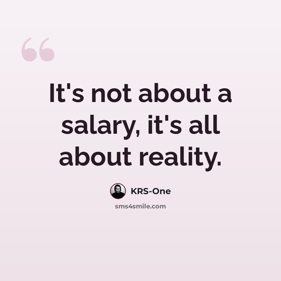 “It's not about a salary, it's all about reality.” quote by KRS-One