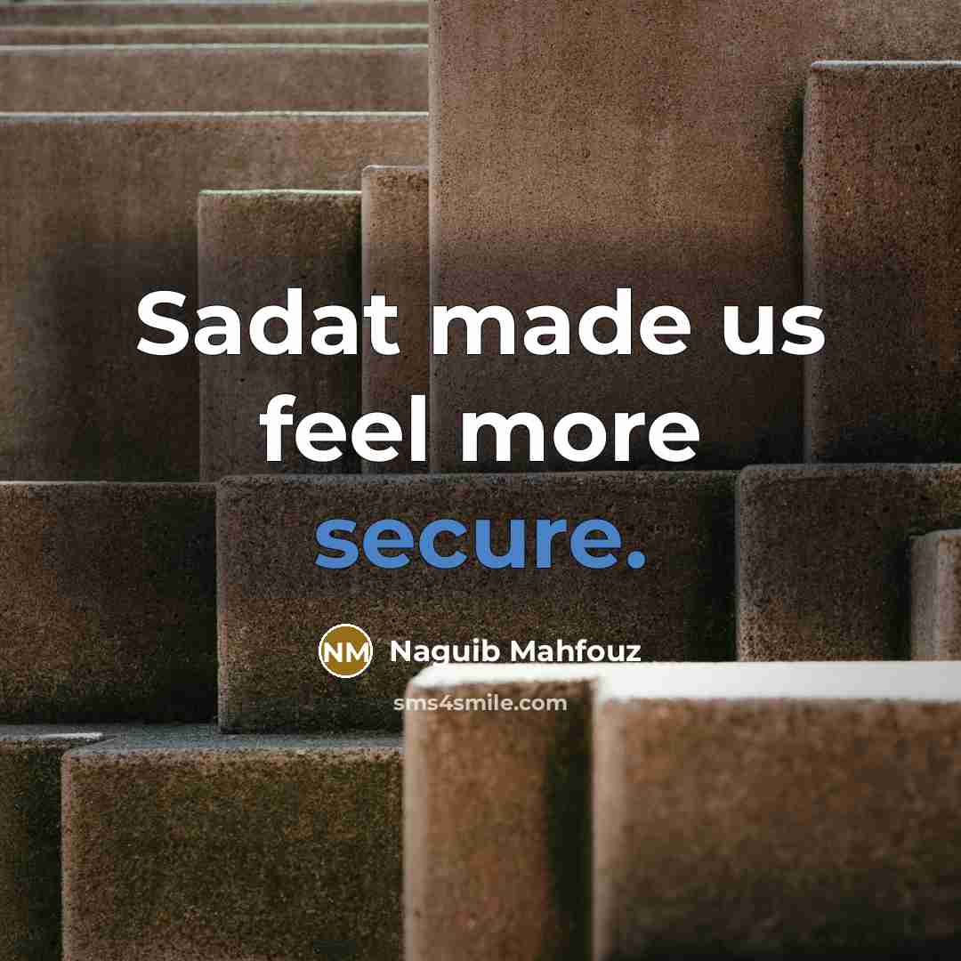 “Sadat made us feel more secure.” quote by Naguib Mahfouz