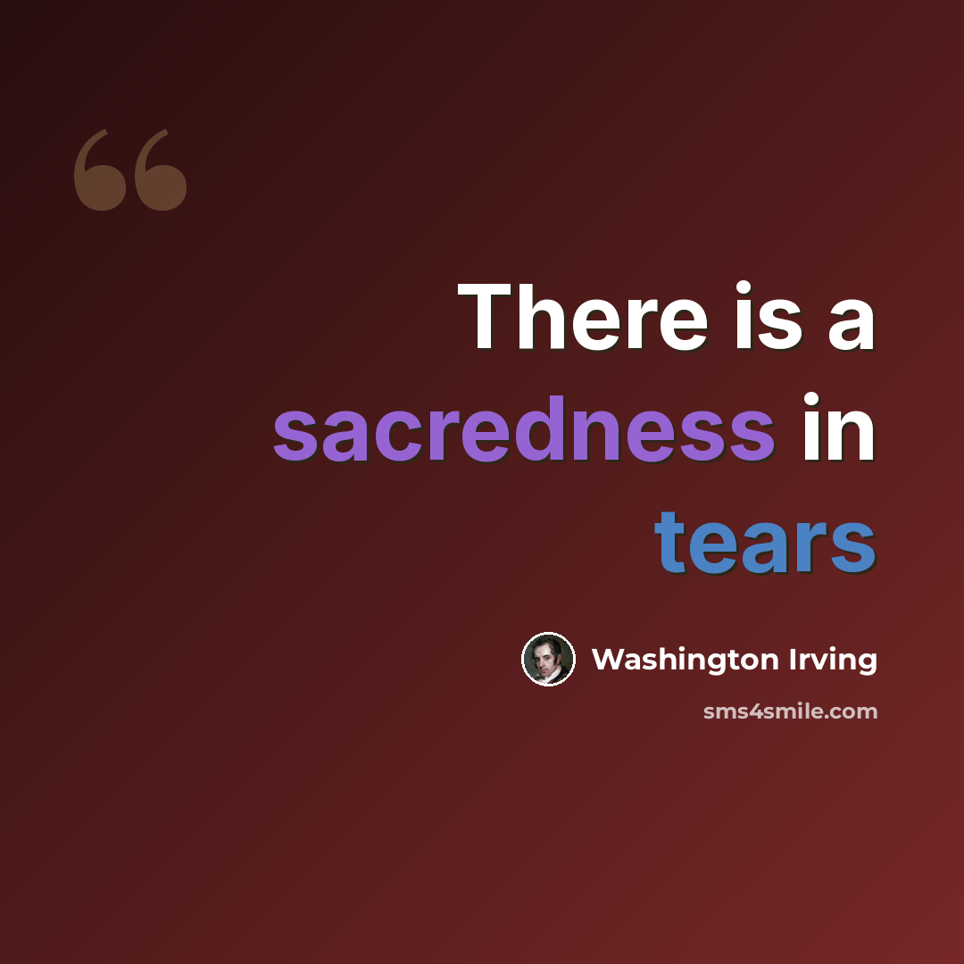 “There is a sacredness in tears” quote by Washington Irving