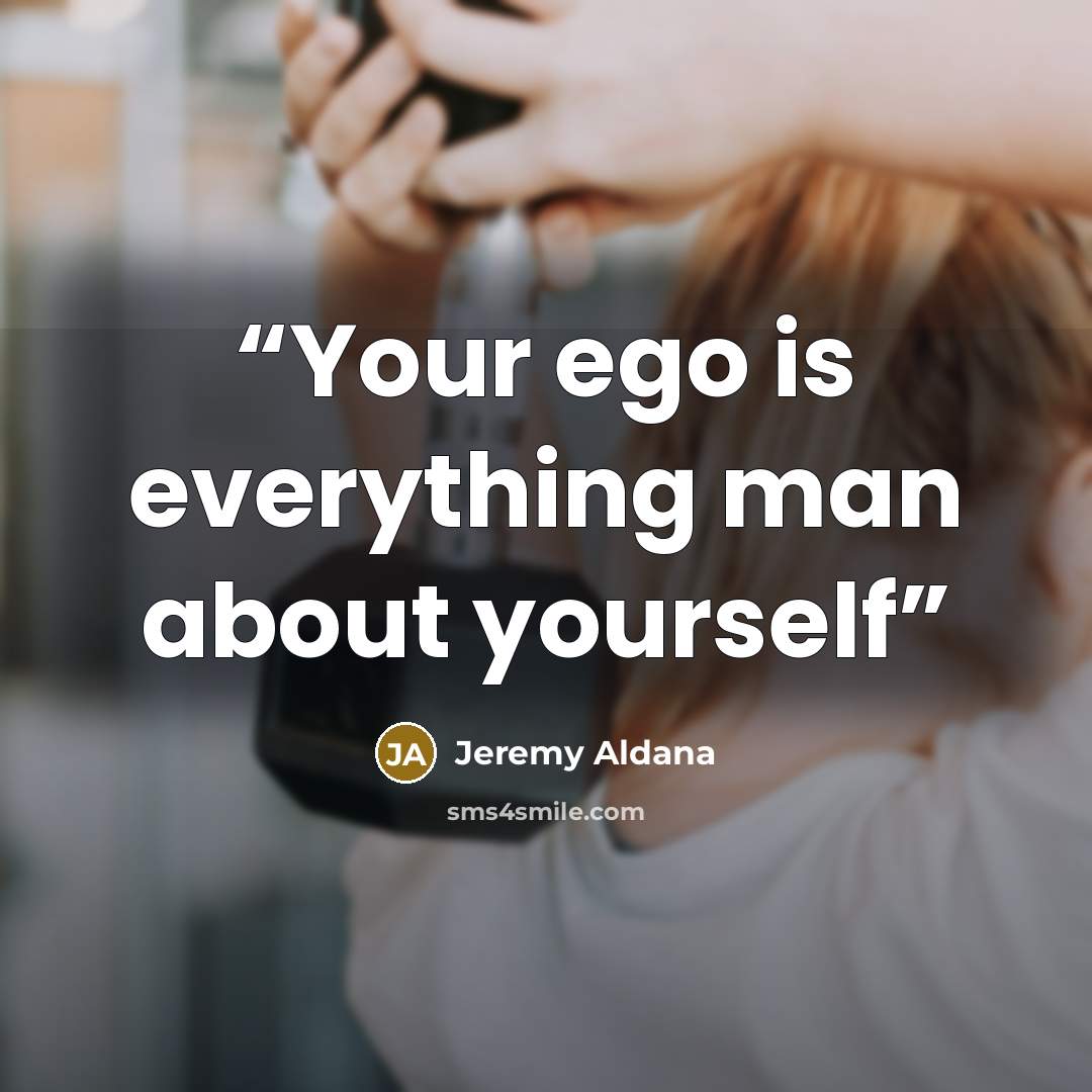 “Your ego is everything man about yourself” quote by Jeremy Aldana