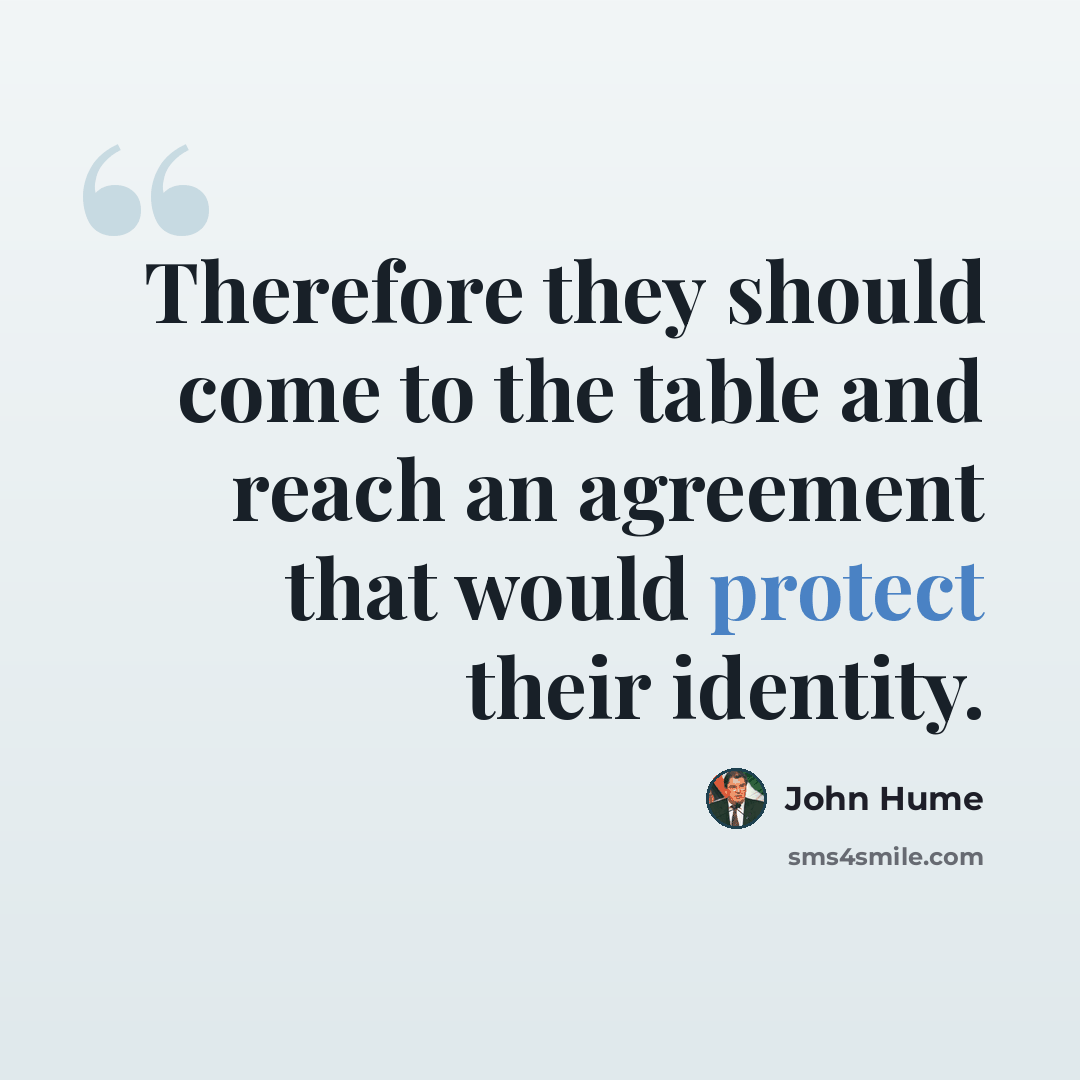 “Therefore they should come to the table and reach an agreement that would protect their identity.” quote by John Hume